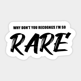 Why You Don't You Recognize I'm So Rare Sticker